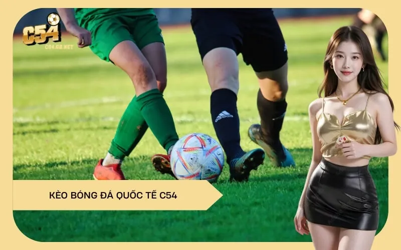 Kèo Bóng Đá Quốc Tế C54